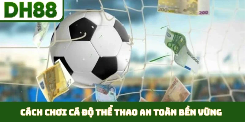 Cách Chơi Cá Độ Thể Thao An Toàn - Chìa Khóa Tại DH88 - bixon