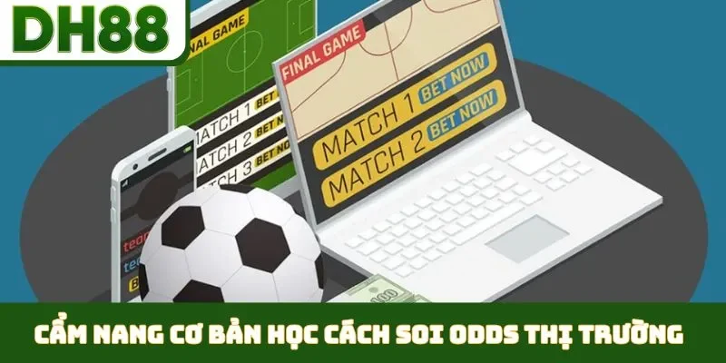 Học Cách Soi Odds Thị Trường - Nhằm Làm Chủ Cuộc Chơi - bixon