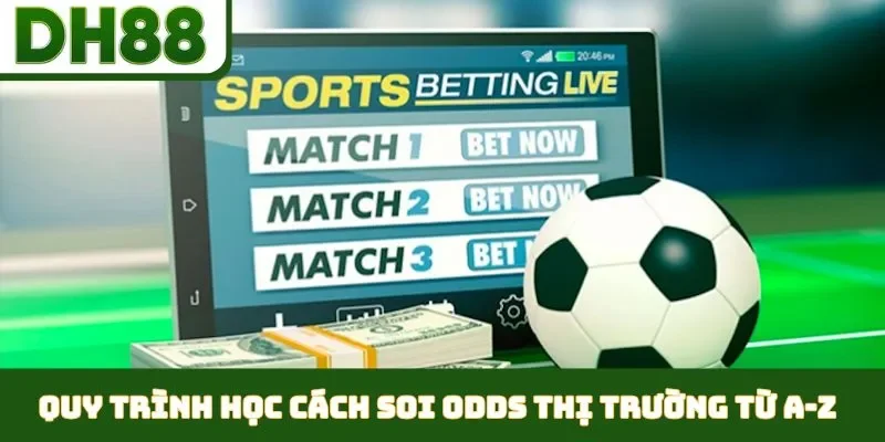 Học Cách Soi Odds Thị Trường - Nhằm Làm Chủ Cuộc Chơi - bixon